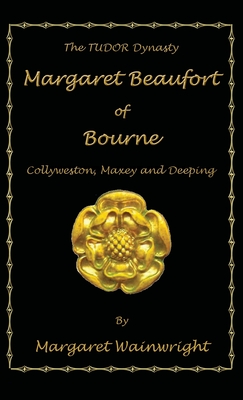 Margaret Beaufort of Bourne, Collyweston, Maxey and Deeping: The Tudor Dynasty