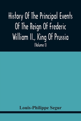 History Of The Principal Events Of The Reign Of Frederic William Ii., King Of Prussia: And A Political Picture Of Europe, From 1786 To 1796: Containin