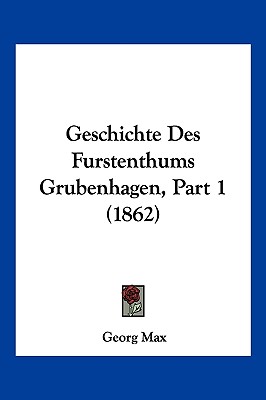 Geschichte Des Furstenthums Grubenhagen, Part 1 (1862)