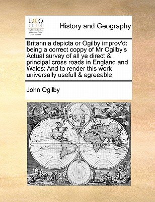 Britannia Depicta or Ogilby Improv'd: Being a Correct Coppy of MR Ogilby's Actual Survey of All Ye Direct & Principal Cross Roads in England and Wales