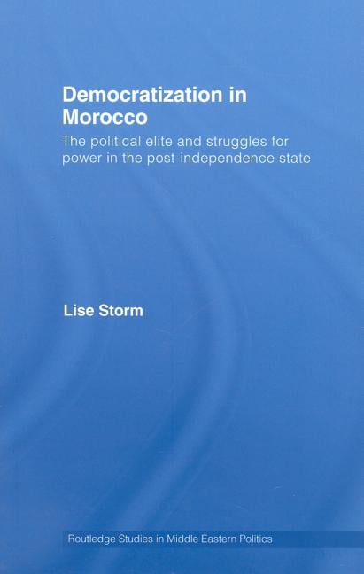 Democratization in Morocco: The Political Elite and Struggles for Power in the Post-Independence State