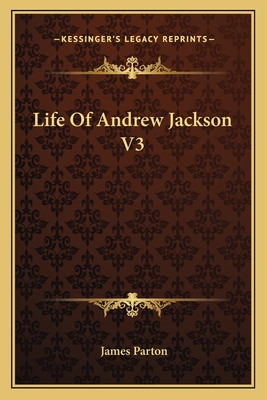 Life Of Andrew Jackson V3
