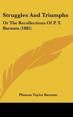 Struggles And Triumphs: Or The Recollections Of P. T. Barnum (1882)