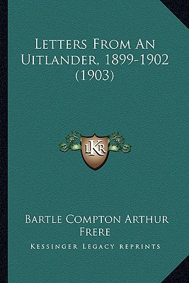 Letters From An Uitlander, 1899-1902 (1903)