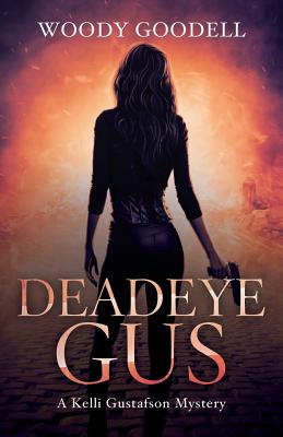 Deadeye Gus: A Kelli Gustafson Mystery