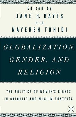 Globalization, Gender, and Religion: The Politics of Women's Rights in Catholic and Muslim Contexts