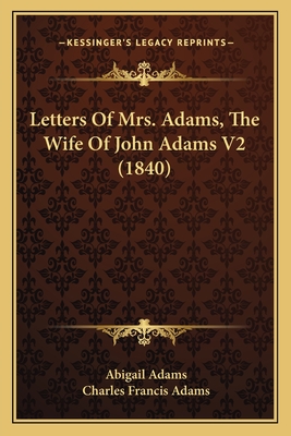 Letters Of Mrs. Adams, The Wife Of John Adams V2 (1840)