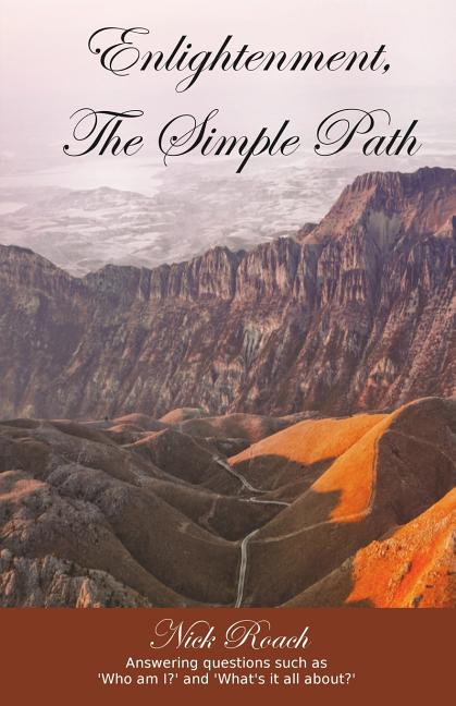 Enlightenment, The Simple Path: Answering questions such as 'Who am I?' and 'What's it all about?'