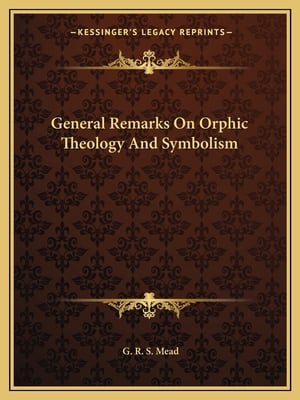 General Remarks On Orphic Theology And Symbolism
