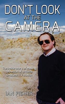 Don't Look at the Camera: Making television at Britain's smallest ITV station