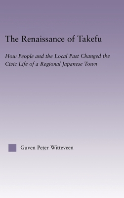 The Renaissance of Takefu: How People and the Local Past Changed the Civic Life of a Regional Japanese Town