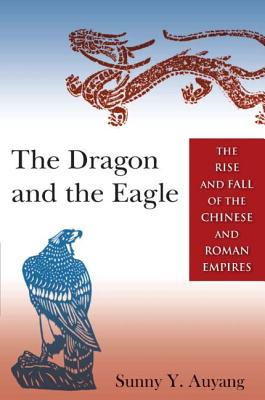 The Dragon and the Eagle: The Rise and Fall of the Chinese and Roman Empires