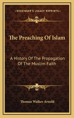 The Preaching Of Islam: A History Of The Propagation Of The Muslim Faith