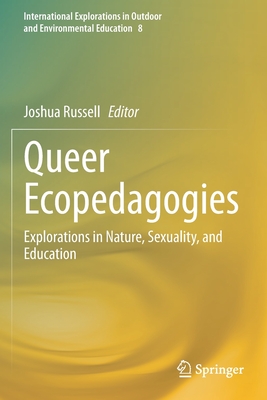 Queer Ecopedagogies: Explorations in Nature, Sexuality, and Education