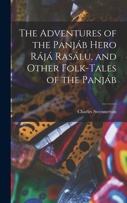 The Adventures of the Panjáb Hero Rájá Rasálu, and Other Folk-tales of the Panjáb