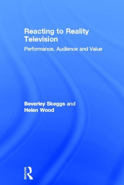Reacting to Reality Television: Performance, Audience and Value