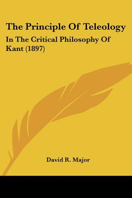 The Principle Of Teleology: In The Critical Philosophy Of Kant (1897)
