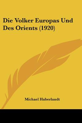 Die Volker Europas Und Des Orients (1920)