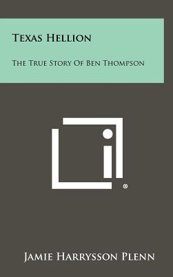 Texas Hellion: The True Story Of Ben Thompson