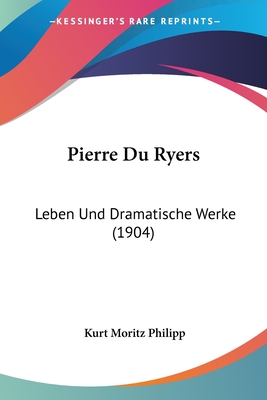 Pierre Du Ryers: Leben Und Dramatische Werke (1904)