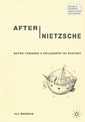 After Nietzsche: Notes Towards a Philosophy of Ecstasy
