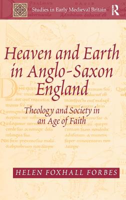 Heaven and Earth in Anglo-Saxon England: Theology and Society in an Age of Faith