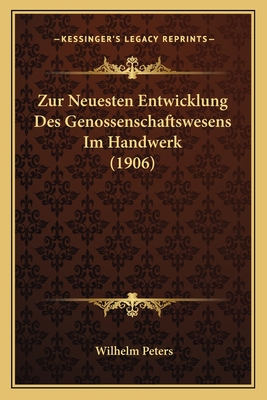 Zur Neuesten Entwicklung Des Genossenschaftswesens Im Handwerk (1906)