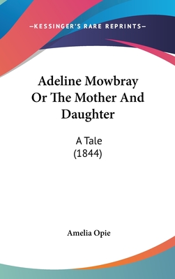 Adeline Mowbray Or The Mother And Daughter: A Tale (1844)