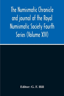 The Numismatic Chronicle And Journal Of The Royal Numismatic Society Fourth Series (Volume Xiv)