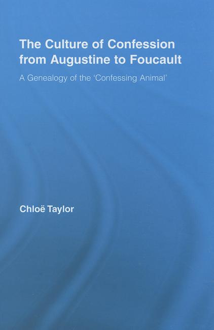 The Culture of Confession from Augustine to Foucault: A Genealogy of the 'Confessing Animal'
