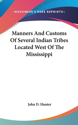 Manners And Customs Of Several Indian Tribes Located West Of The Mississippi