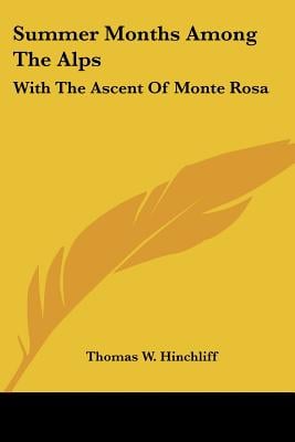 Summer Months Among The Alps: With The Ascent Of Monte Rosa
