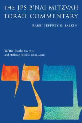 Va-'Era' (Exodus 6:2-9:35) and Haftarah (Ezekiel 28:25-29:21): The JPS B'Nai Mitzvah Torah Commentary
