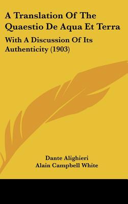 A Translation Of The Quaestio De Aqua Et Terra: With A Discussion Of Its Authenticity (1903)
