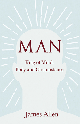 Man - King of Mind, Body and Circumstance