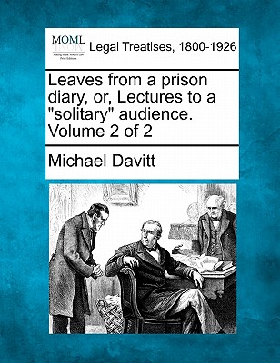 Leaves from a Prison Diary, Or, Lectures to a Solitary Audience. Volume 2 of 2
