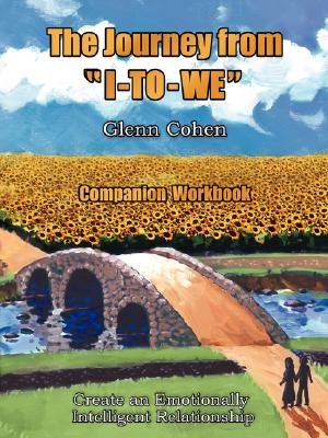 The Journey from "I-TO-WE" - Companion Workbook: Create an Emotionally Intelligent Relationship