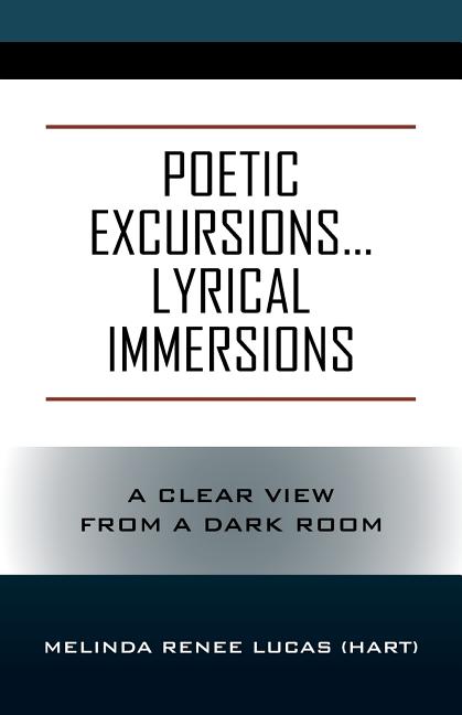 Poetic Excursions...Lyrical Immersions: A Clear View from a Dark Room