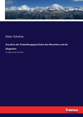 Grundriss der Entwicklungsgeschichte des Menschen und der Säugetiere: für Studierende und Ärzte