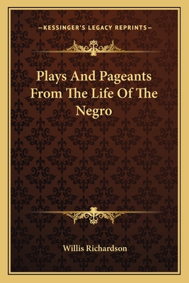 Plays And Pageants From The Life Of The Negro