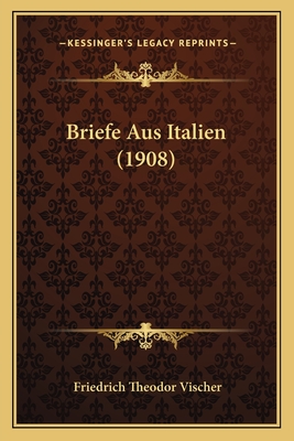 Briefe Aus Italien (1908)