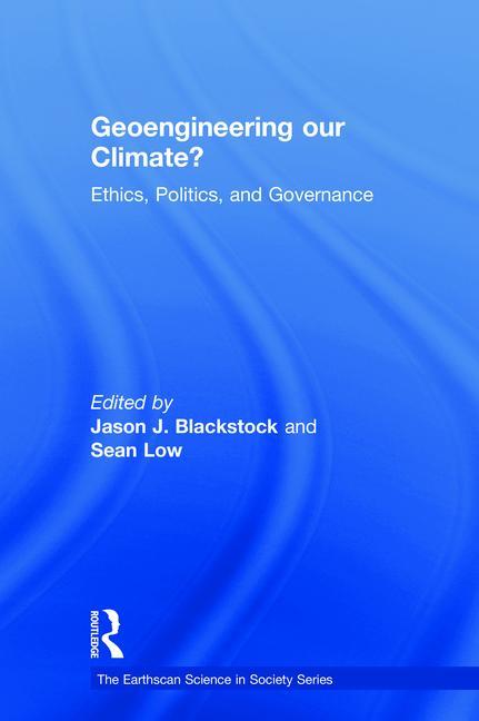Geoengineering Our Climate?: Ethics, Politics, and Governance