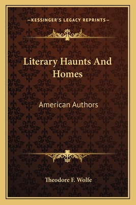 Literary Haunts And Homes: American Authors
