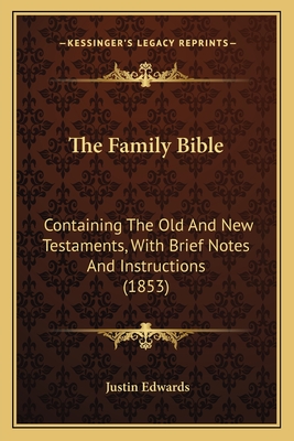 The Family Bible: Containing The Old And New Testaments, With Brief Notes And Instructions (1853)