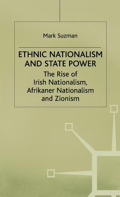 Ethnic Nationalism and State Power: The Rise of Irish Nationalism, Afrikaner Nationalism and Zionism