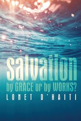 Salvation By Grace or By Works?