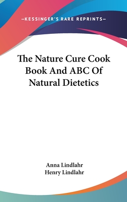 The Nature Cure Cook Book And ABC Of Natural Dietetics
