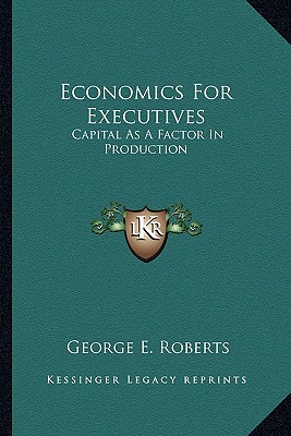 Economics For Executives: Capital As A Factor In Production