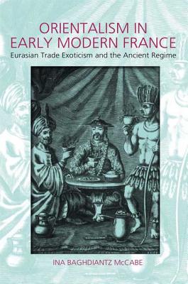 Orientalism in Early Modern France: Eurasian Trade, Exoticism, and the Ancien Régime