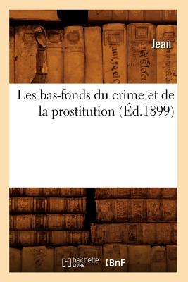 Les bas-fonds du crime et de la prostitution (Éd.1899)